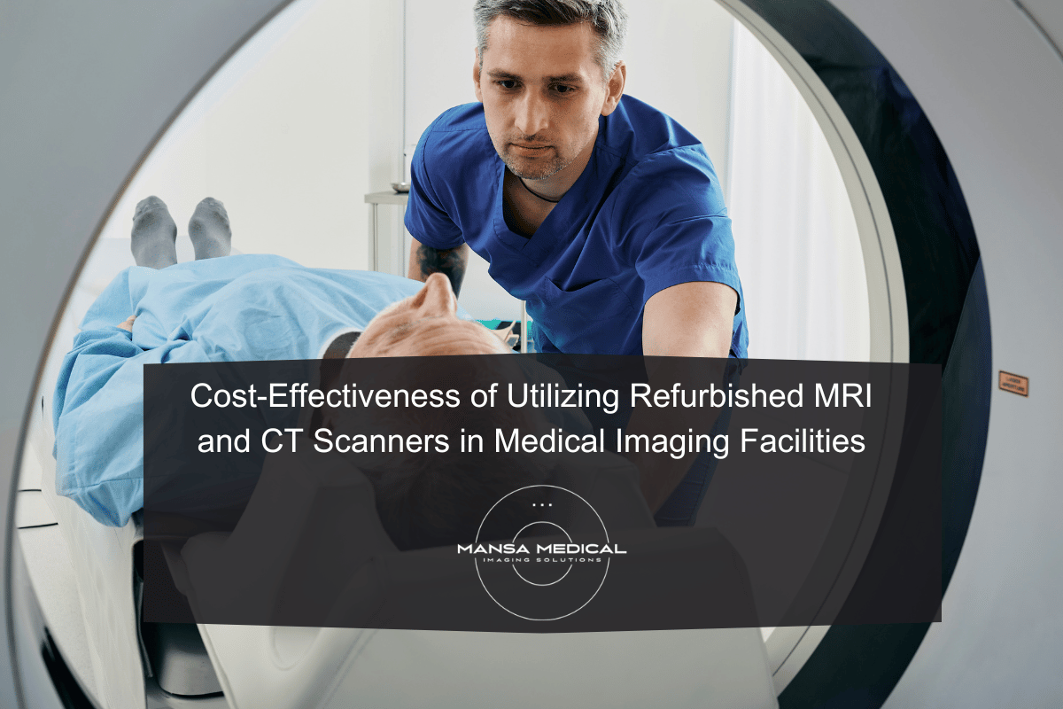 Cost-Effectiveness of Utilizing Refurbished MRI and CT Scanners in Medical Imaging Facilities